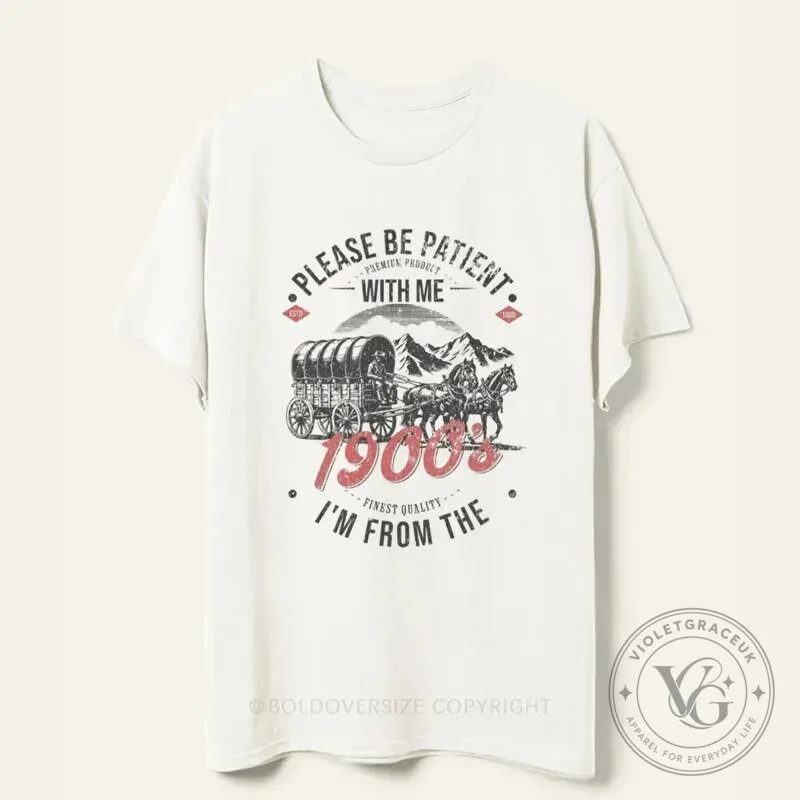 Please Be Patient With Me I'm From The 1900s Vintage T-Shirt
