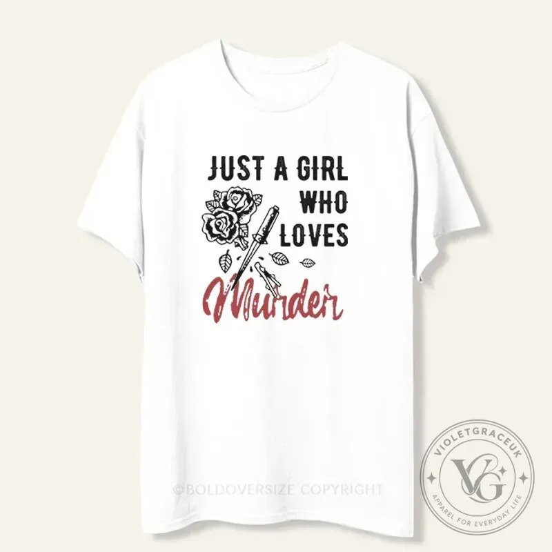 Just A Girl Who Loves Murder True Crime Fan Graphic T-Shirt